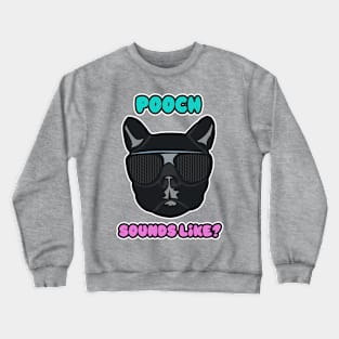 Funky Pooch Sounds Like? Crewneck Sweatshirt